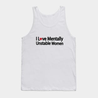 I Love Mentally Unstable Women - funny quote Tank Top